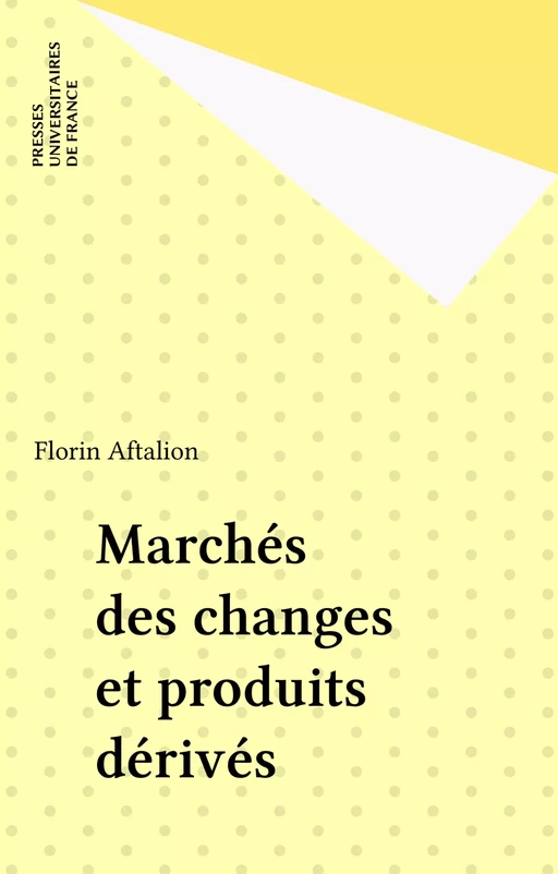 Marchés des changes et produits dérivés - Florin Aftalion - Presses universitaires de France (réédition numérique FeniXX)