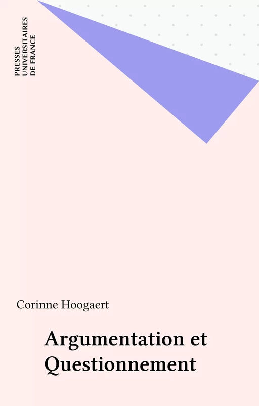 Argumentation et Questionnement - Corinne Hoogaert - Presses universitaires de France (réédition numérique FeniXX)