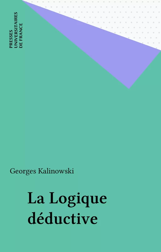 La Logique déductive - Georges Kalinowski - Presses universitaires de France (réédition numérique FeniXX)