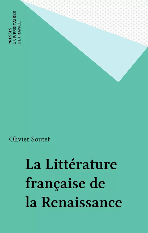 La Littérature française de la Renaissance - Olivier Soutet - Presses universitaires de France (réédition numérique FeniXX)