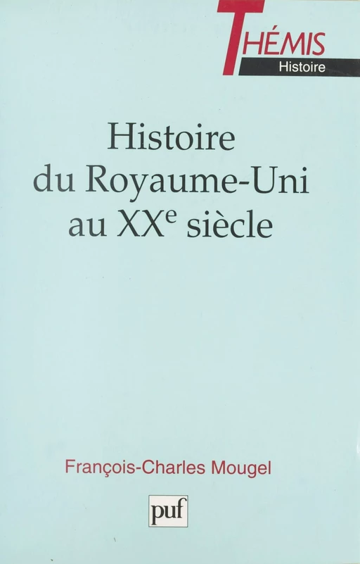 Histoire du Royaume-Uni au XXe siècle - François-Charles Mougel - Presses universitaires de France (réédition numérique FeniXX)