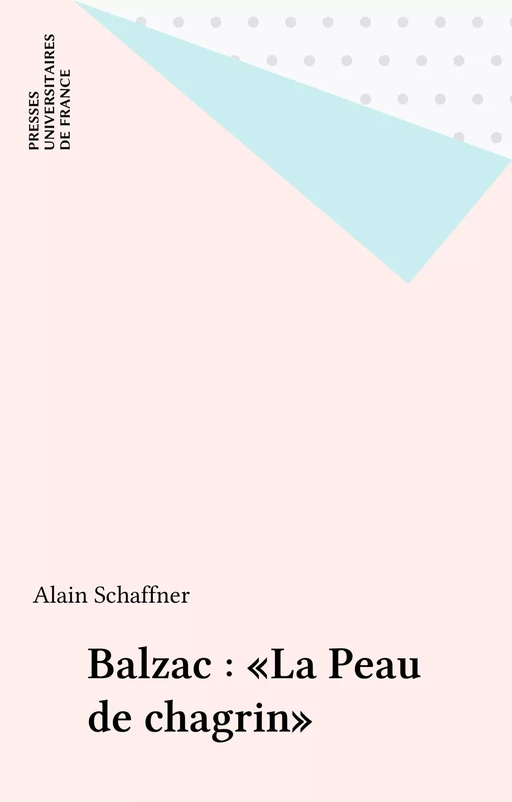 Balzac : «La Peau de chagrin» - Alain Schaffner - Presses universitaires de France (réédition numérique FeniXX)