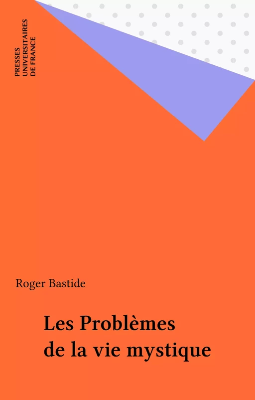 Les Problèmes de la vie mystique - Roger Bastide - Presses universitaires de France (réédition numérique FeniXX)