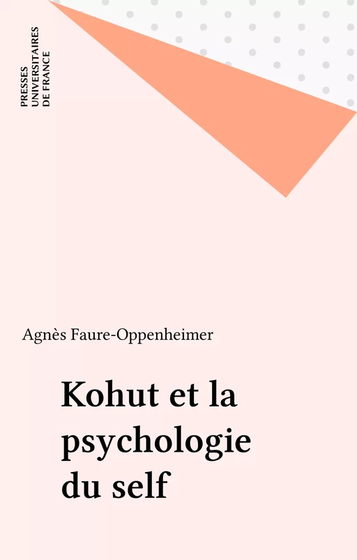 Kohut et la psychologie du self - Agnès Faure-Oppenheimer - Presses universitaires de France (réédition numérique FeniXX)