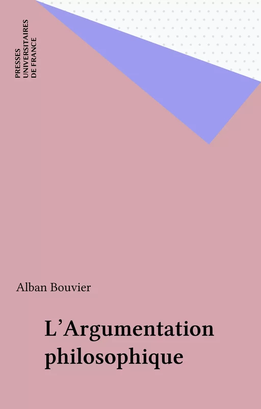 L'Argumentation philosophique - Alban Bouvier - Presses universitaires de France (réédition numérique FeniXX)