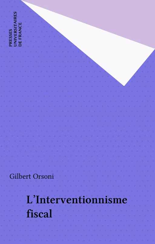 L'Interventionnisme fiscal - Gilbert Orsoni - Presses universitaires de France (réédition numérique FeniXX)