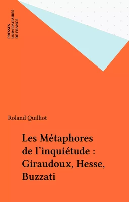 Les Métaphores de l'inquiétude : Giraudoux, Hesse, Buzzati