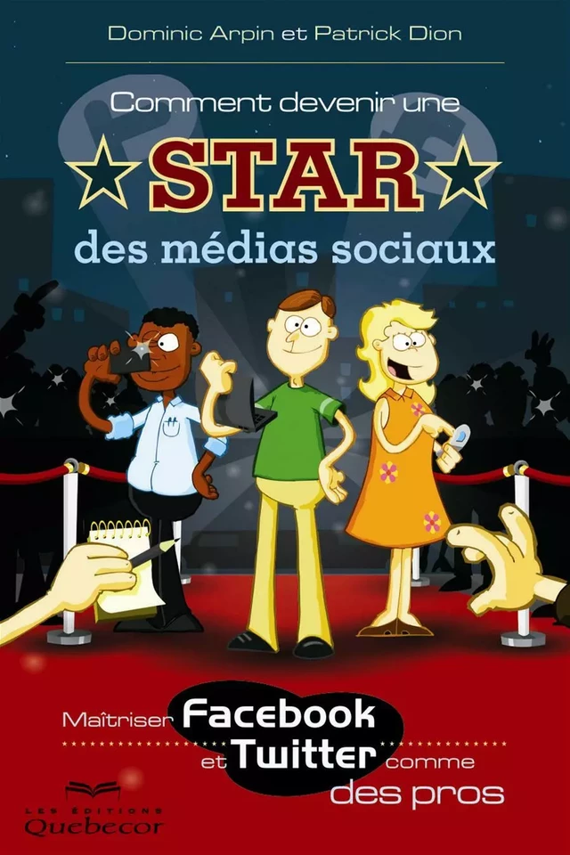 Comment devenir une star des médias sociaux - Dominic Arpin, Patrick Dion - Les Éditions Québec-Livres