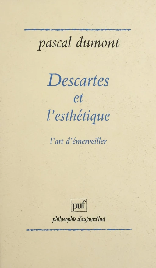 Descartes et l'esthétique - Pascal Dumont - Presses universitaires de France (réédition numérique FeniXX)