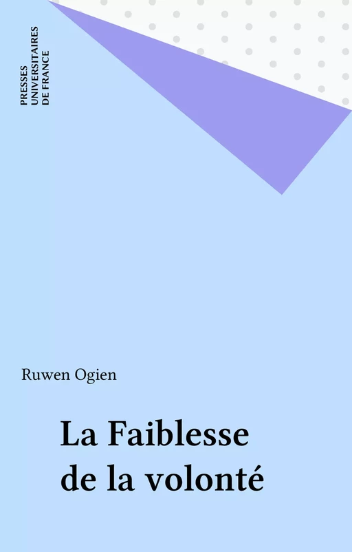 La Faiblesse de la volonté - Ruwen Ogien - Presses universitaires de France (réédition numérique FeniXX)