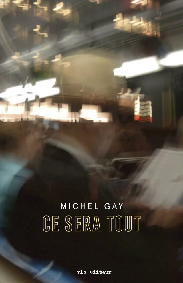 Ce sera tout - Michel Gay - VLB éditeur