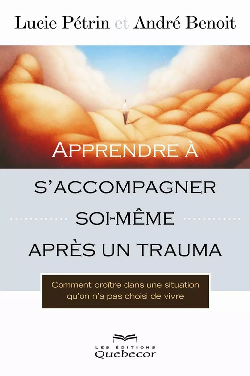 Apprendre à s'accompagner soi-même après un trauma - André Benoit, Lucie Pétrin - Les Éditions Québec-Livres