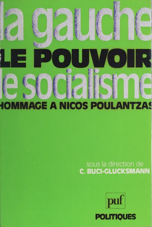 La Gauche, le pouvoir, le socialisme - Christine Buci-Glucksmann - Presses universitaires de France (réédition numérique FeniXX)