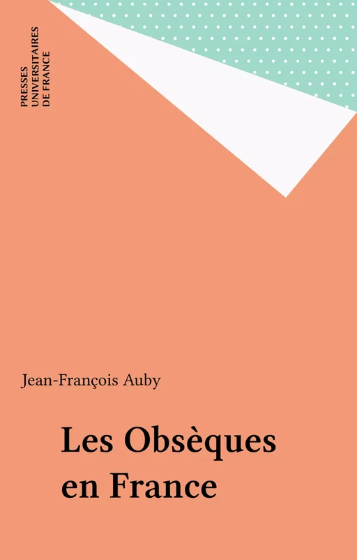 Les Obsèques en France - Jean-François Auby - Presses universitaires de France (réédition numérique FeniXX)