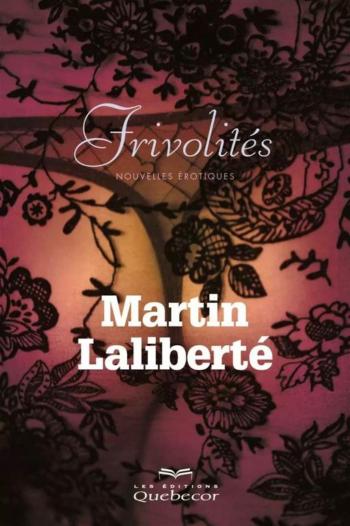 Frivolités - Martin Laliberté - Les Éditions Québec-Livres