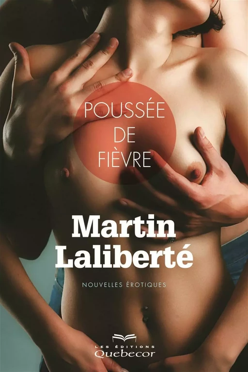 Poussée de fièvre - Martin Laliberté - Les Éditions Québec-Livres