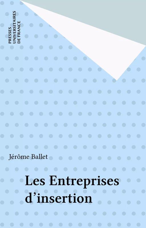 Les Entreprises d'insertion - Jérôme Ballet - Presses universitaires de France (réédition numérique FeniXX)