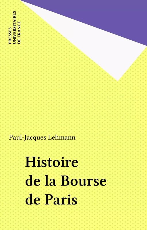 Histoire de la Bourse de Paris - Paul-Jacques Lehmann - Presses universitaires de France (réédition numérique FeniXX)