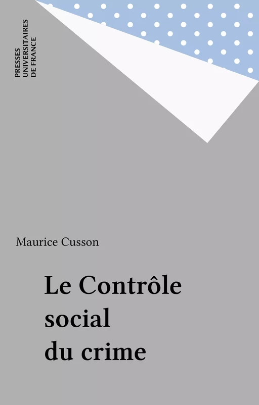 Le Contrôle social du crime - Maurice Cusson - Presses universitaires de France (réédition numérique FeniXX)