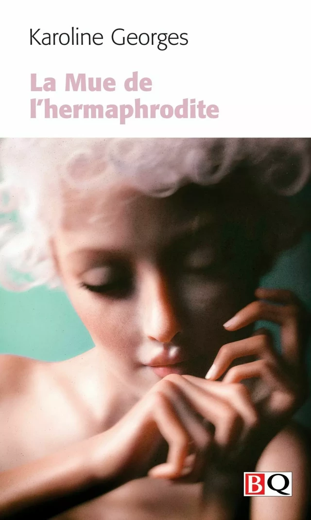 La Mue de l'hermaphrodite - Karoline Georges - Bibliothèque québécoise BQ