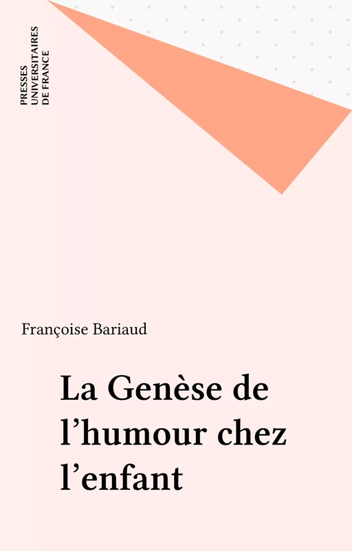 La Genèse de l'humour chez l'enfant - Françoise Bariaud - Presses universitaires de France (réédition numérique FeniXX)