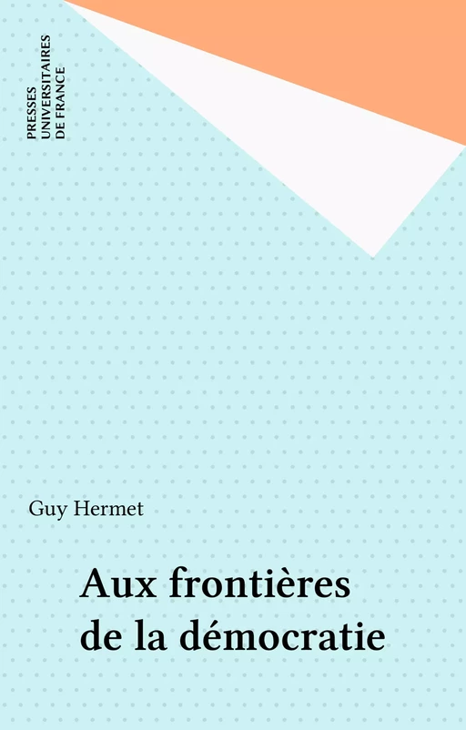 Aux frontières de la démocratie - Guy Hermet - Presses universitaires de France (réédition numérique FeniXX)