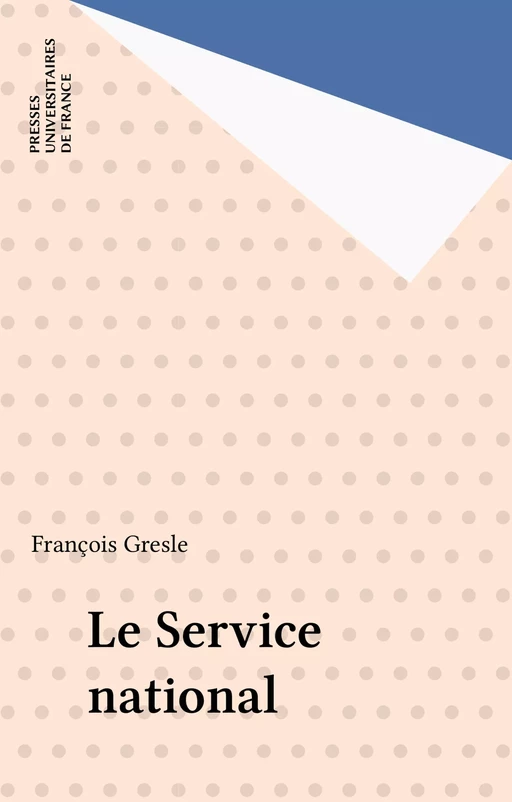 Le Service national - François Gresle - Presses universitaires de France (réédition numérique FeniXX)