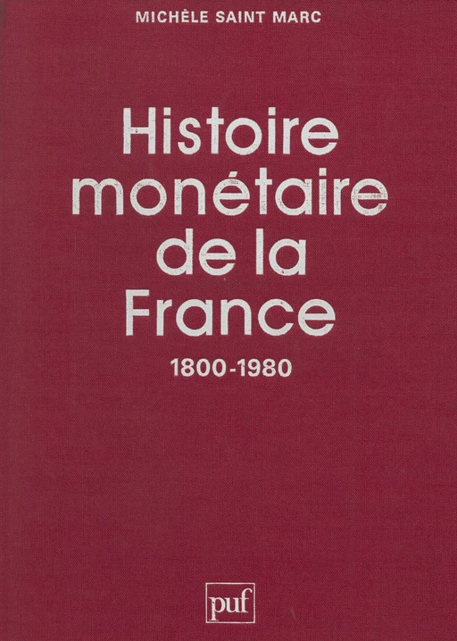 Histoire monétaire de la France (1800-1980) - Michèle Saint Marc - Presses universitaires de France (réédition numérique FeniXX)