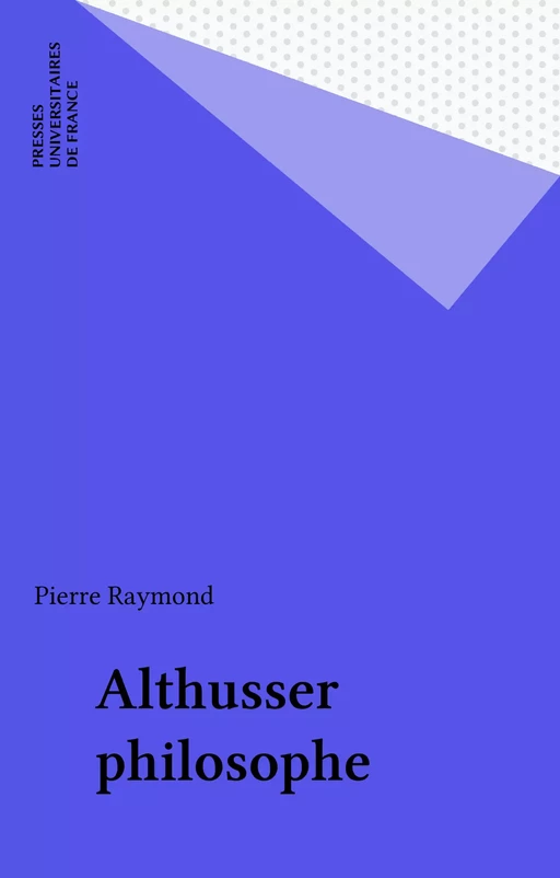 Althusser philosophe - Pierre Raymond - Presses universitaires de France (réédition numérique FeniXX)