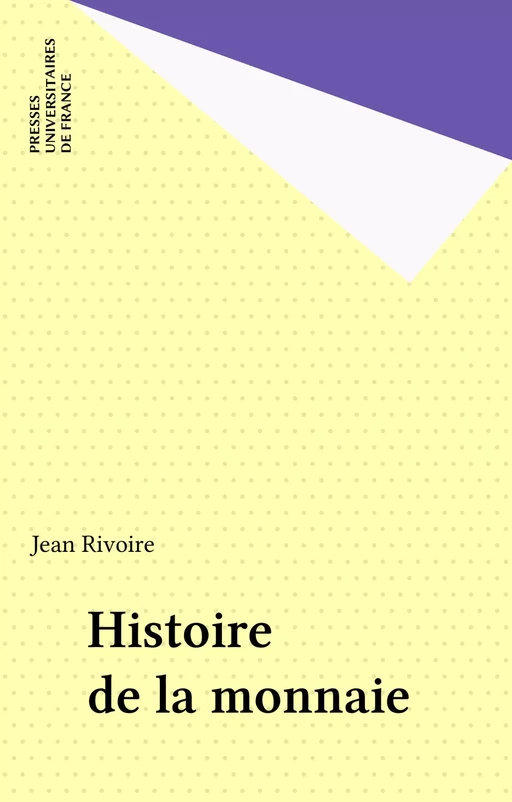 Histoire de la monnaie - Jean Rivoire - Presses universitaires de France (réédition numérique FeniXX)