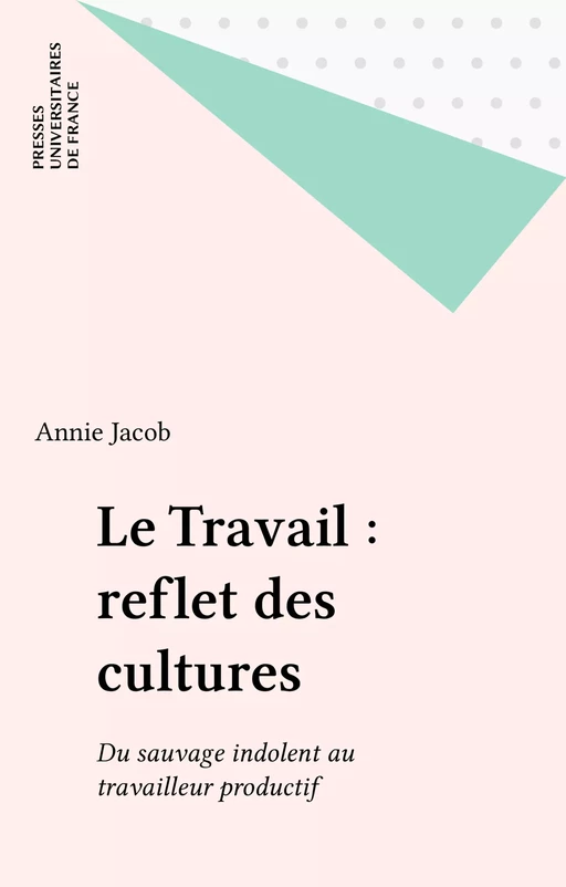 Le Travail : reflet des cultures - Annie Jacob - Presses universitaires de France (réédition numérique FeniXX)