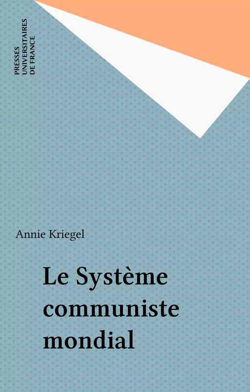 Le Système communiste mondial - Annie Kriegel - Presses universitaires de France (réédition numérique FeniXX)