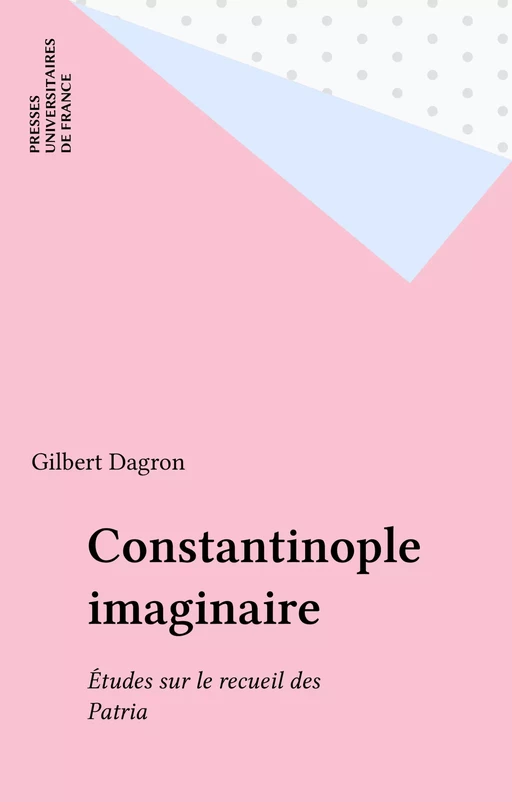 Constantinople imaginaire - Gilbert Dagron - Presses universitaires de France (réédition numérique FeniXX)