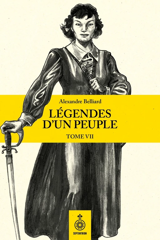 Légendes d’un peuple, tome VII - Alexandre Belliard - Éditions du Septentrion