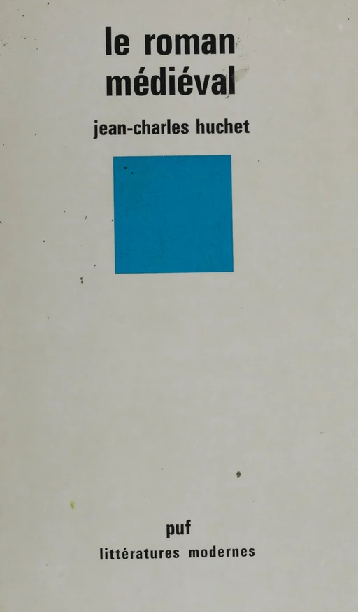 Le Roman médiéval - Jean-Charles Huchet - Presses universitaires de France (réédition numérique FeniXX)