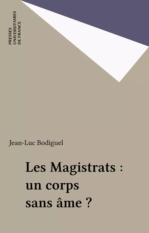 Les Magistrats : un corps sans âme ? - Jean-Luc Bodiguel - Presses universitaires de France (réédition numérique FeniXX)