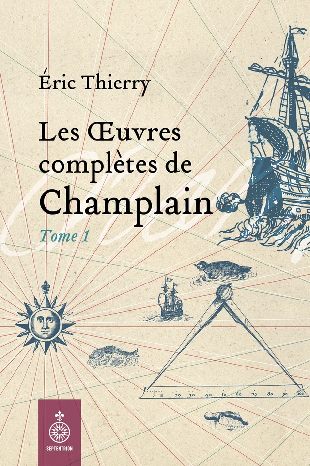 Oeuvres complètes de Champlain, tome 1 (Les) - Éric Thierry, Samuel de Champlain - Éditions du Septentrion