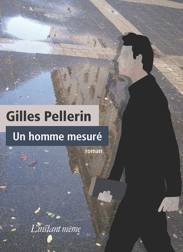 Un homme mesuré - Gilles Pellerin - Éditions de L'instant même