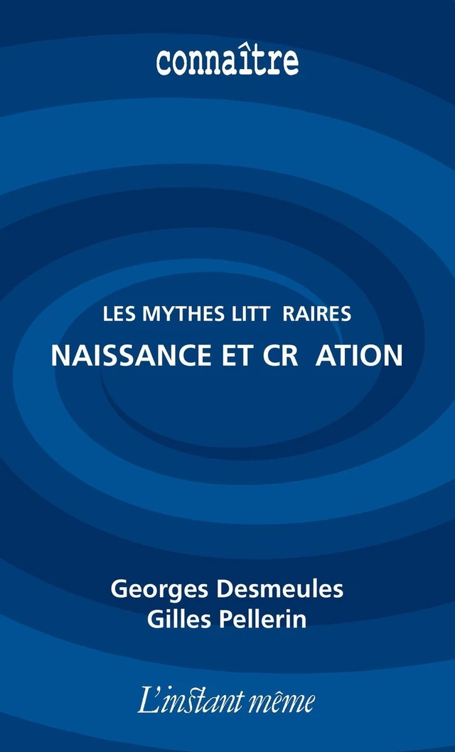 Les mythes littéraires : naissance et création - Georges Desmeules, Gilles Pellerin - Éditions de L'instant même