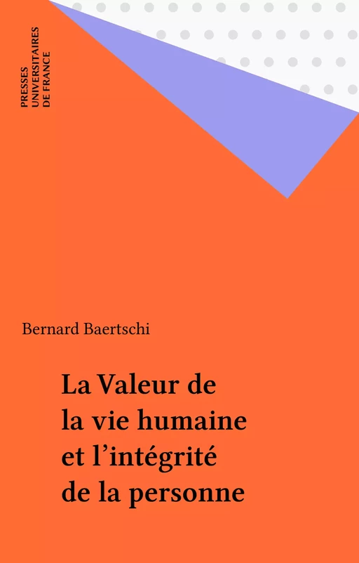 La Valeur de la vie humaine et l'intégrité de la personne - Bernard Baertschi - Presses universitaires de France (réédition numérique FeniXX)