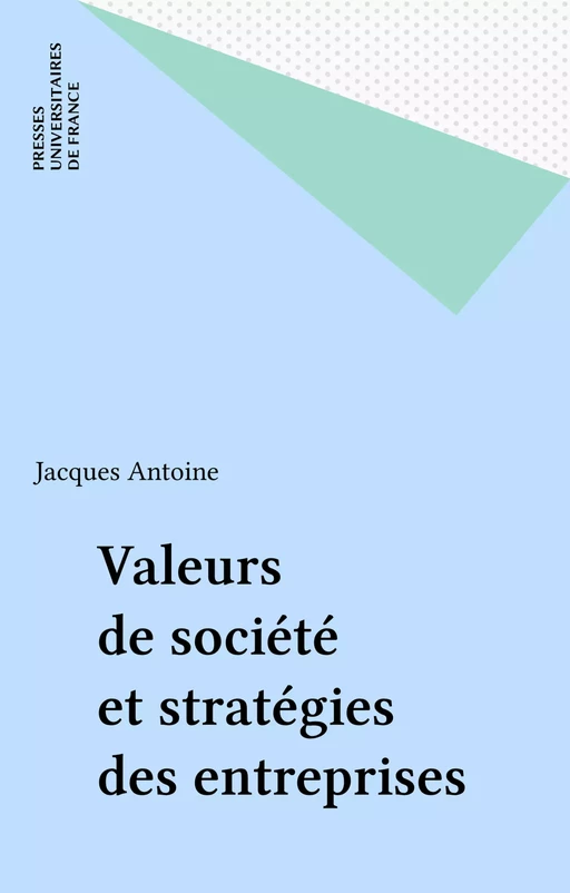 Valeurs de société et stratégies des entreprises - Jacques Antoine - Presses universitaires de France (réédition numérique FeniXX)