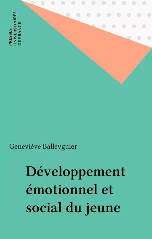 Développement émotionnel et social du jeune - Geneviève Balleyguier - Presses universitaires de France (réédition numérique FeniXX)