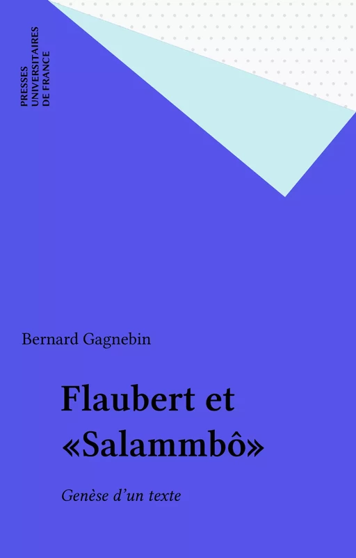 Flaubert et «Salammbô» - Bernard Gagnebin - Presses universitaires de France (réédition numérique FeniXX)