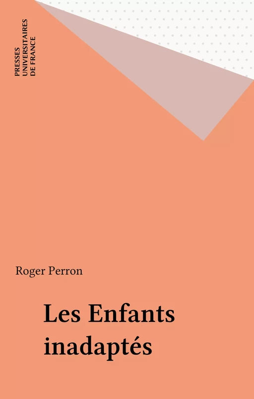 Les Enfants inadaptés - Roger Perron - Presses universitaires de France (réédition numérique FeniXX)