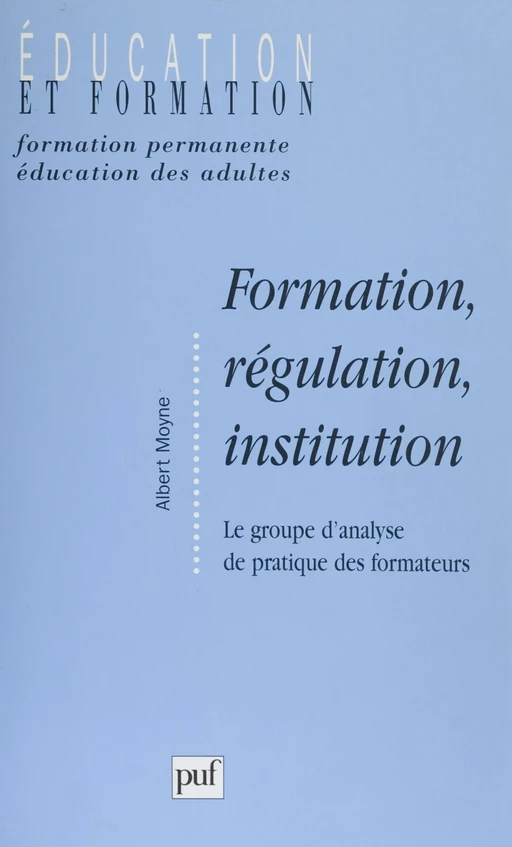 Formation, régulation, institution - Albert Moyne - Presses universitaires de France (réédition numérique FeniXX)