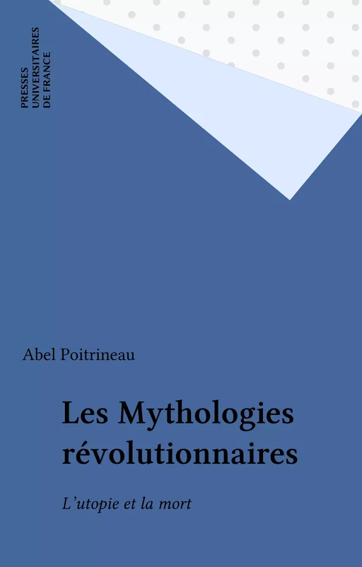 Les Mythologies révolutionnaires - Abel Poitrineau - Presses universitaires de France (réédition numérique FeniXX)