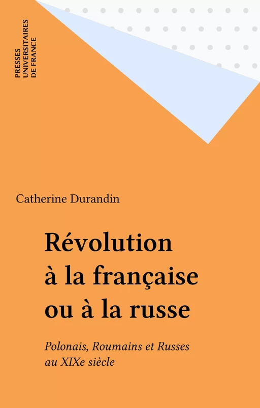 Révolution à la française ou à la russe - Catherine Durandin - Presses universitaires de France (réédition numérique FeniXX)