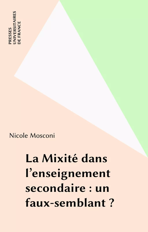 La Mixité dans l'enseignement secondaire : un faux-semblant ? - Nicole Mosconi - Presses universitaires de France (réédition numérique FeniXX)