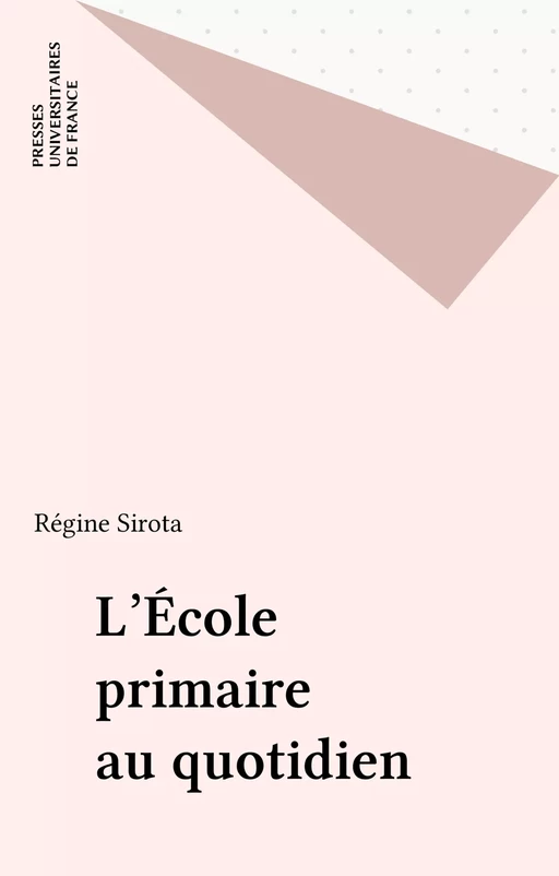 L'École primaire au quotidien - Régine Sirota - Presses universitaires de France (réédition numérique FeniXX)