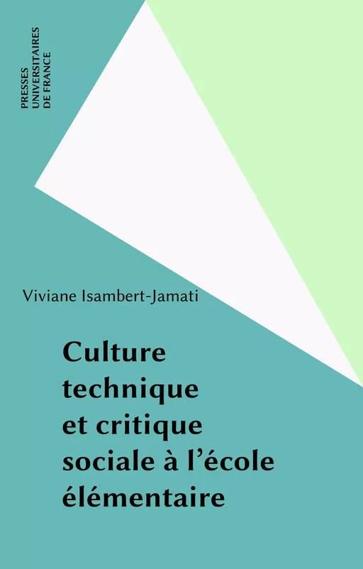 Culture technique et critique sociale à l'école élémentaire - Viviane Isambert-Jamati - Presses universitaires de France (réédition numérique FeniXX)